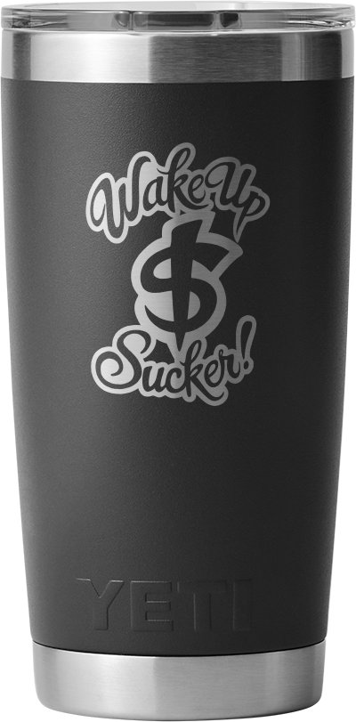 Wake Up Sucker Yeti Rambler 20 OZ Tumbler