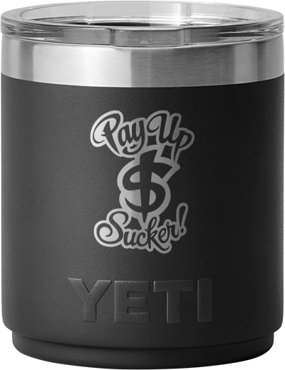 Pay Up Sucker Yeti 10 OZ Lowball Cup
