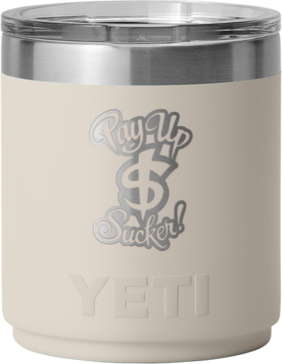 Pay Up Sucker Yeti 10 OZ Lowball Cup