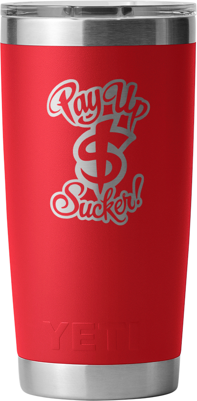 Pay Up Sucker Yeti Rambler 20 OZ Tumbler