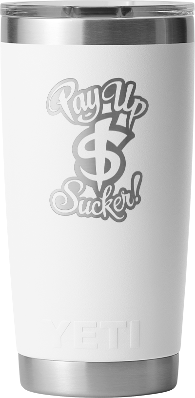 Pay Up Sucker Yeti Rambler 20 OZ Tumbler