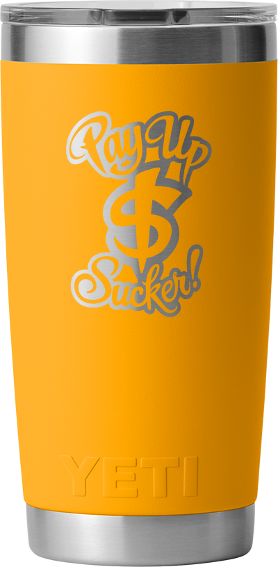 Pay Up Sucker Yeti Rambler 20 OZ Tumbler