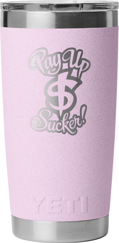 Pay Up Sucker Yeti Rambler 20 OZ Tumbler