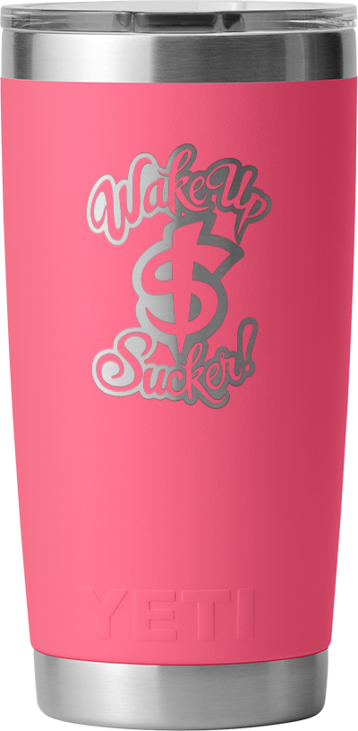 Wake Up Sucker Yeti Rambler 20 OZ Tumbler