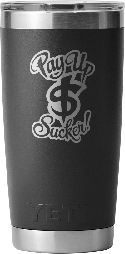 Pay Up Sucker Yeti Rambler 20 OZ Tumbler